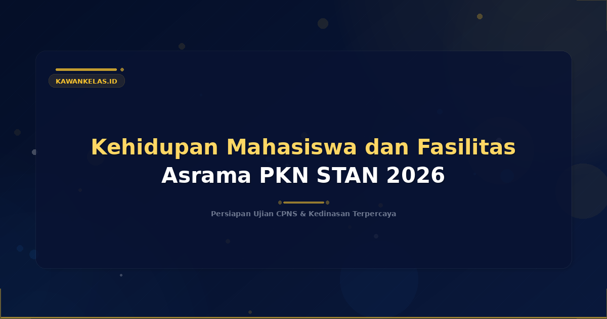 Kehidupan Mahasiswa dan Fasilitas Asrama PKN STAN 2026