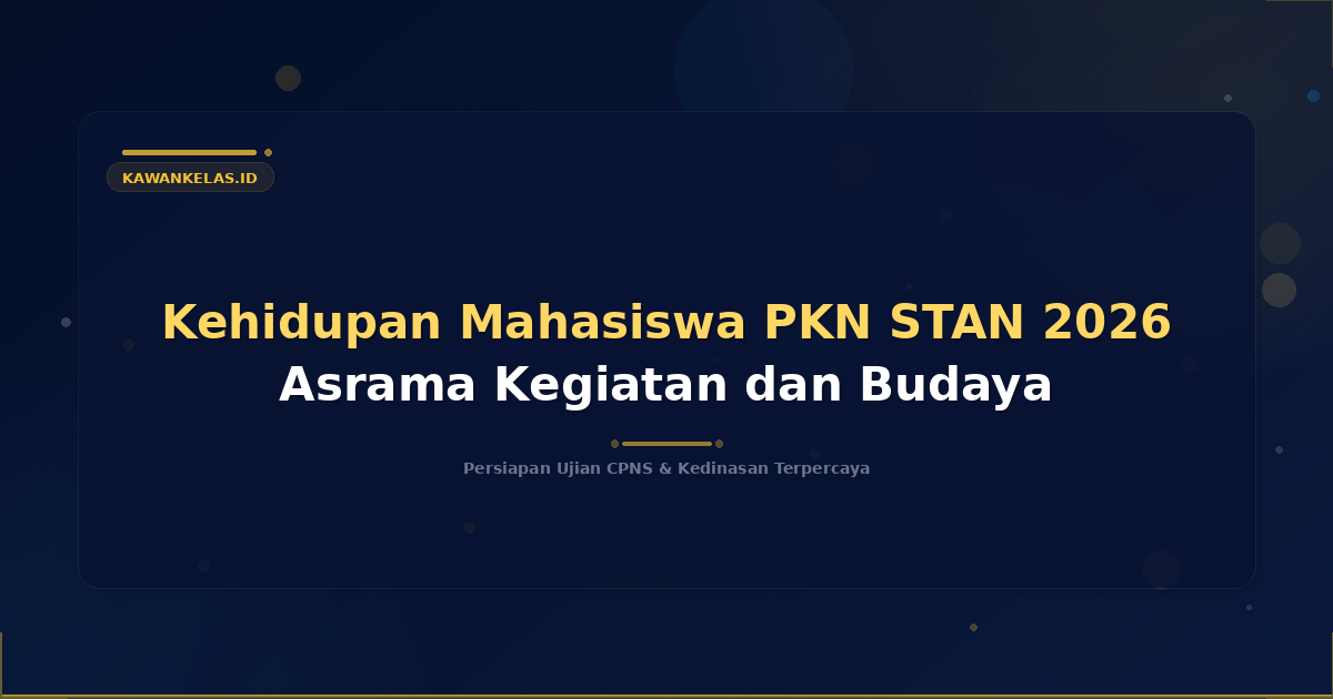 Kehidupan Mahasiswa PKN STAN 2026 Asrama Kegiatan dan Budaya