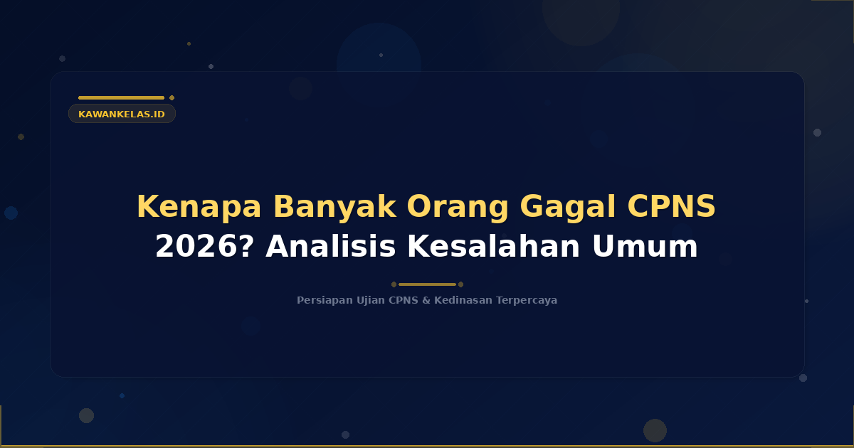 Kenapa Banyak Orang Gagal CPNS 2026? Analisis Kesalahan Umum