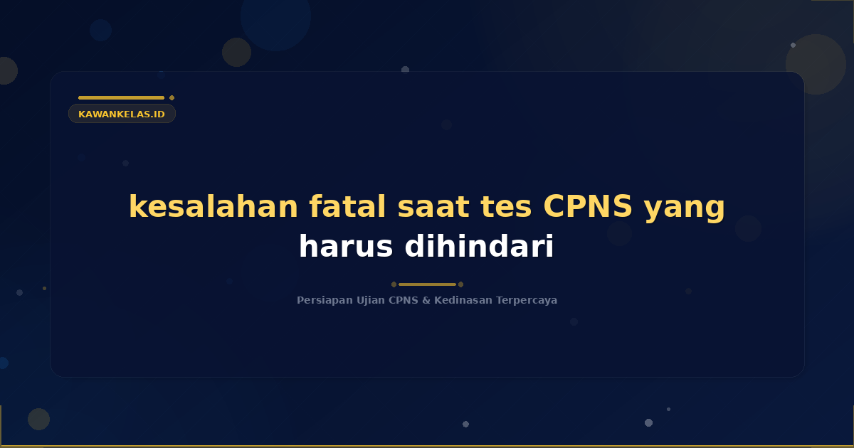 kesalahan fatal saat tes CPNS yang harus dihindari