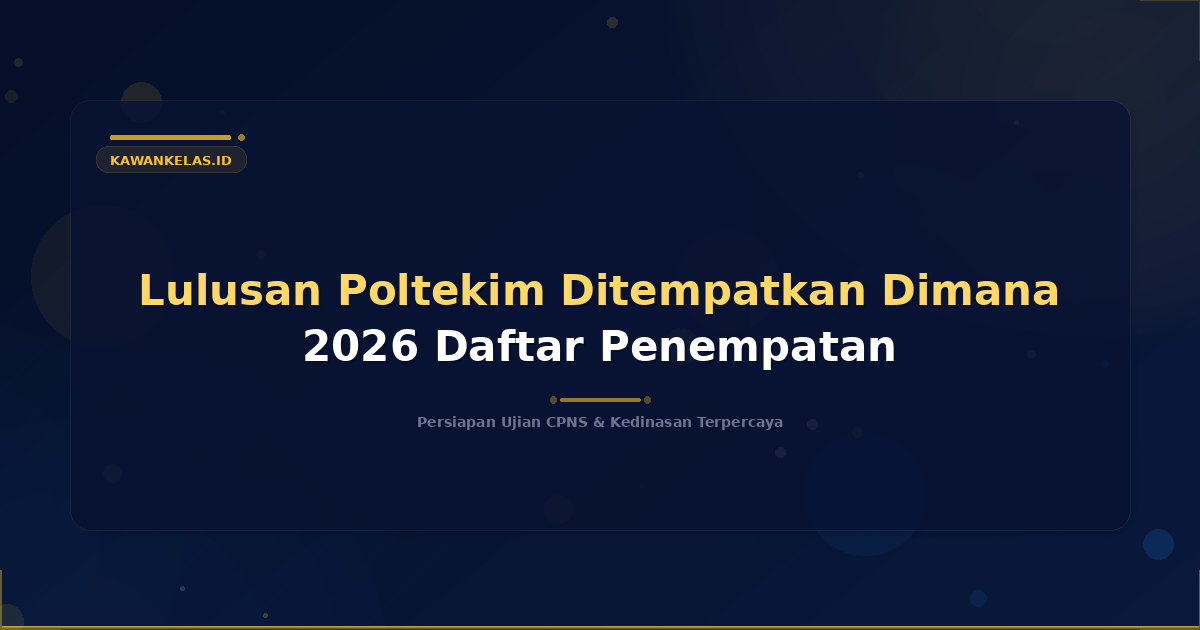 Lulusan Poltekim Ditempatkan Dimana 2026 Daftar Penempatan