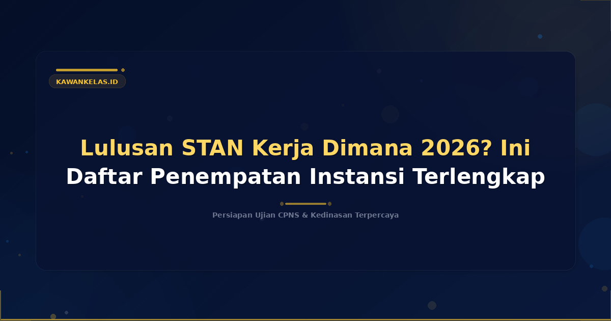 Lulusan STAN Kerja Dimana 2026? Ini Daftar Penempatan Instansi Terlengkap