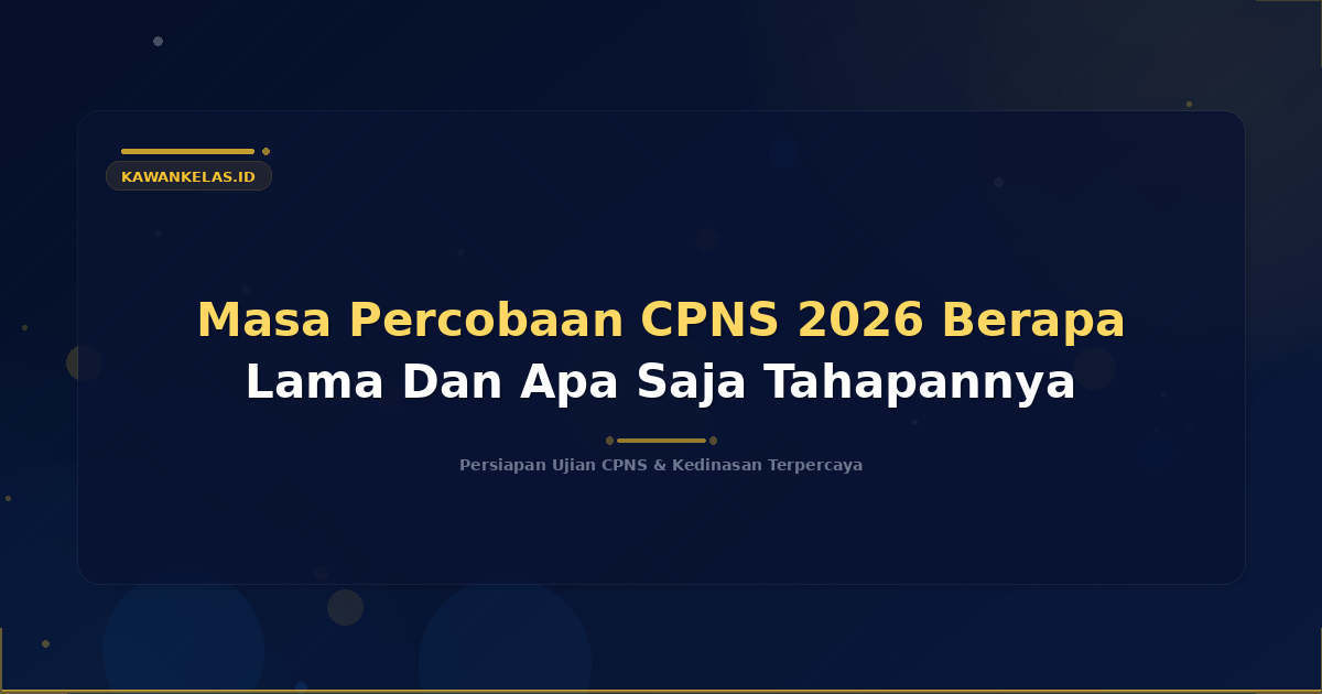 Masa Percobaan CPNS 2026 Berapa Lama Dan Apa Saja Tahapannya