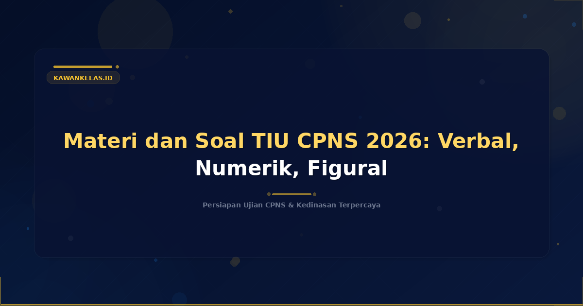 Materi dan Soal TIU CPNS 2026: Verbal, Numerik, Figural