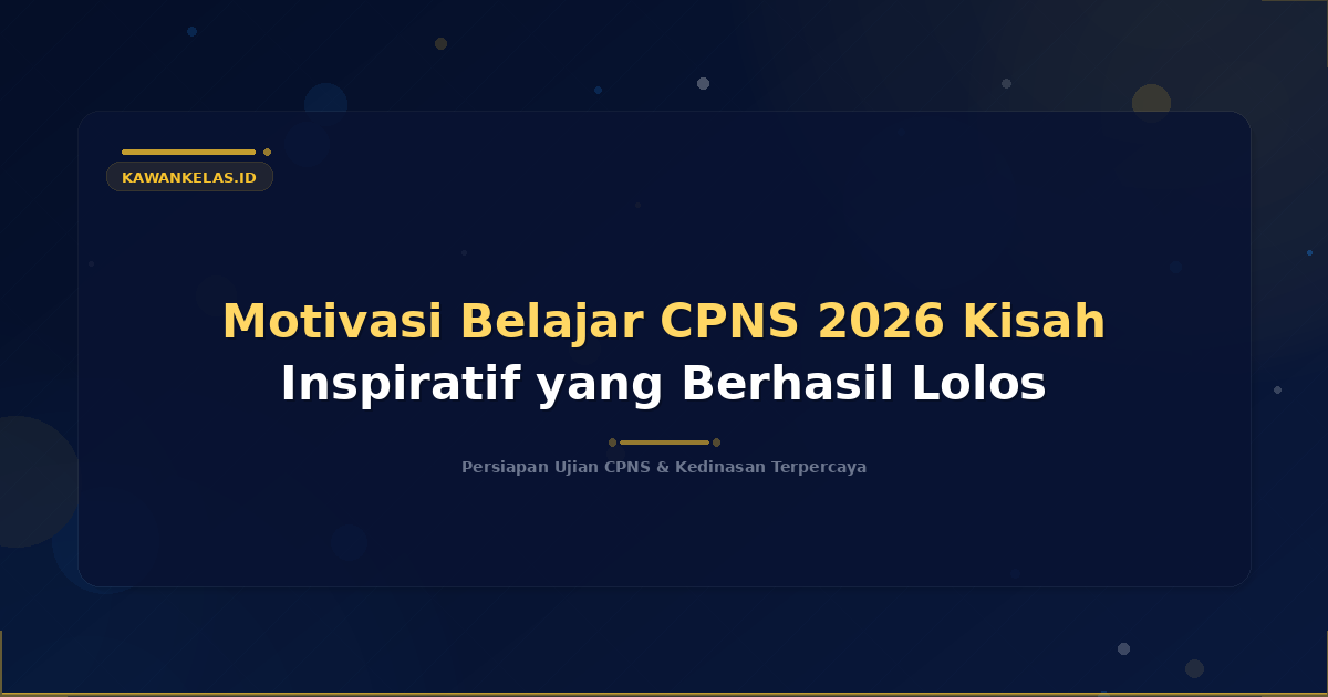 Motivasi Belajar CPNS 2026 Kisah Inspiratif yang Berhasil Lolos