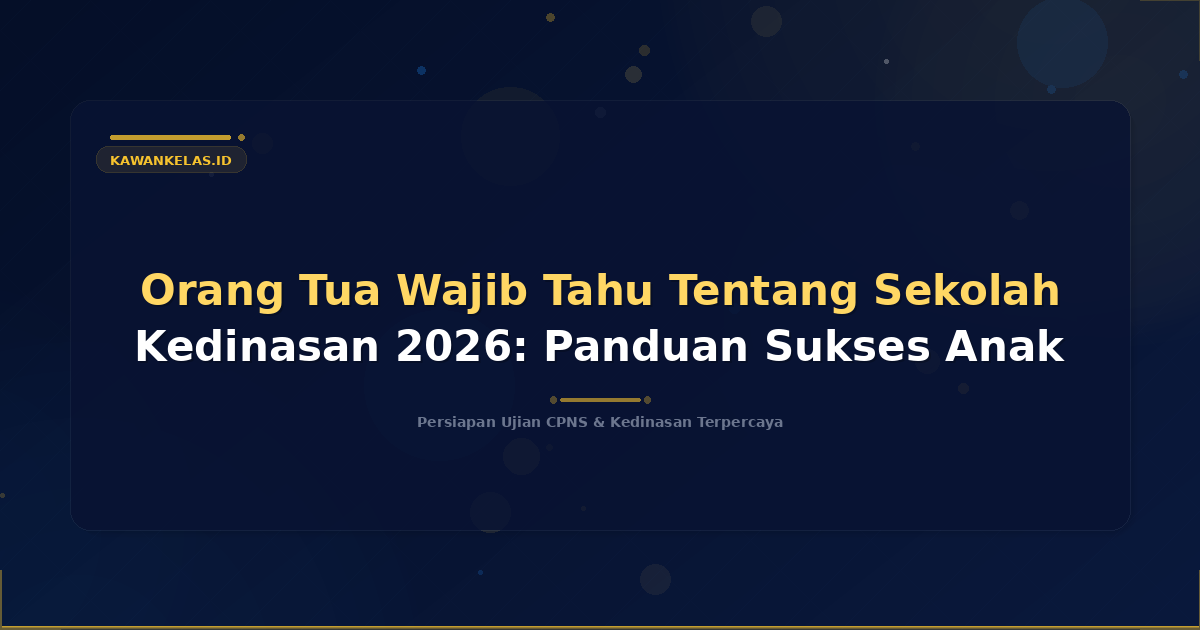 Orang Tua Wajib Tahu Tentang Sekolah Kedinasan 2026: Panduan Sukses Anak