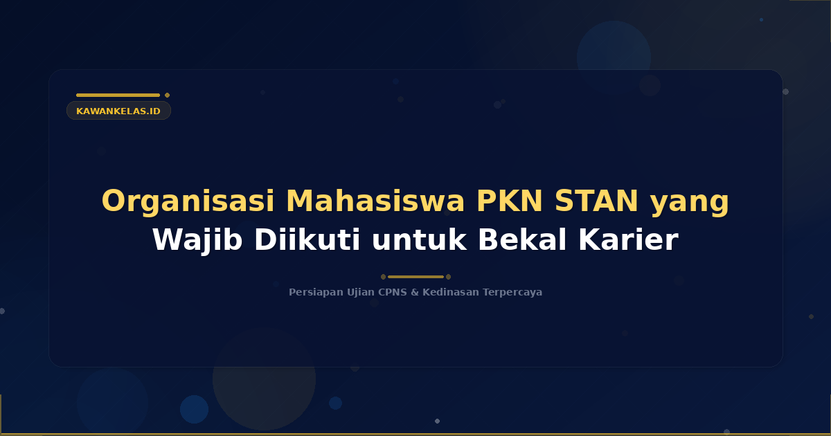 Organisasi Mahasiswa PKN STAN yang Wajib Diikuti untuk Bekal Karier