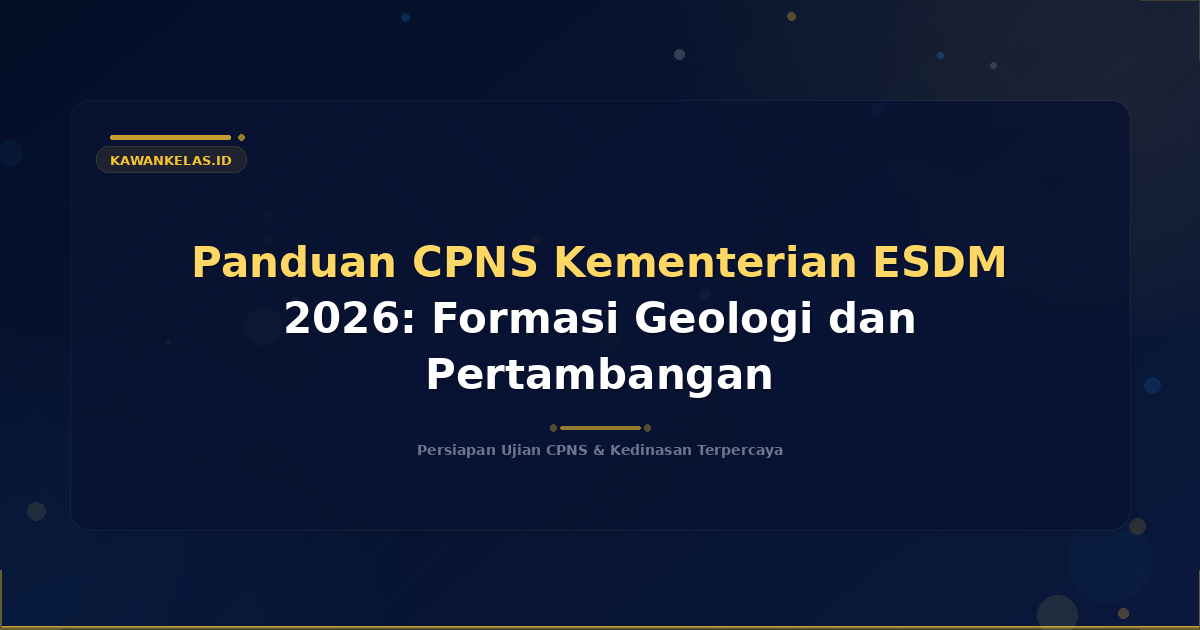 Panduan CPNS Kementerian ESDM 2026: Formasi Geologi dan Pertambangan