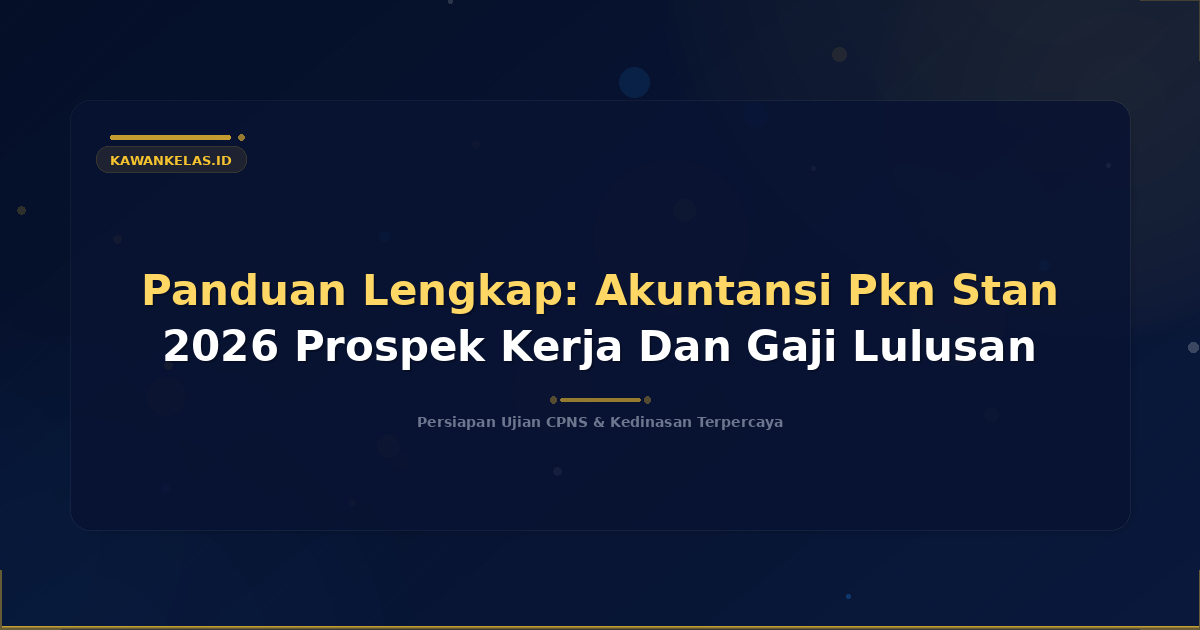 Panduan Lengkap: Akuntansi Pkn Stan 2026 Prospek Kerja Dan Gaji Lulusan