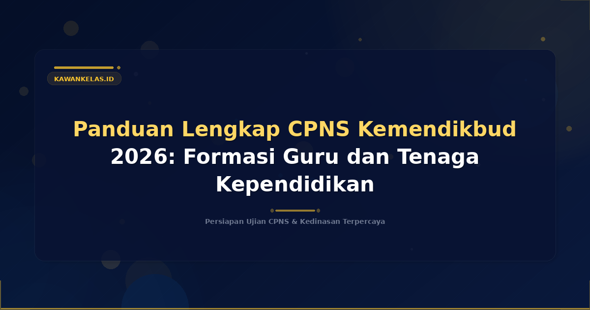 Panduan Lengkap CPNS Kemendikbud 2026: Formasi Guru dan Tenaga Kependidikan