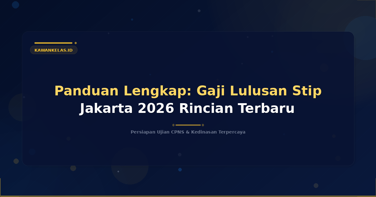 Panduan Lengkap: Gaji Lulusan Stip Jakarta 2026 Rincian Terbaru