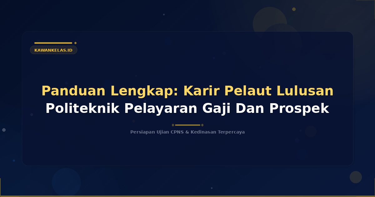 Panduan Lengkap: Karir Pelaut Lulusan Politeknik Pelayaran Gaji Dan Prospek