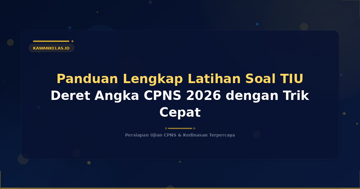 Panduan Lengkap Latihan Soal TIU Deret Angka CPNS 2026 dengan Trik Cepat