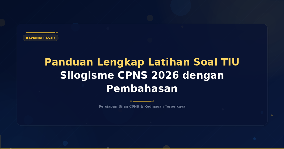 Panduan Lengkap Latihan Soal TIU Silogisme CPNS 2026 dengan Pembahasan