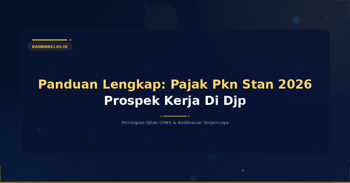Panduan Lengkap: Pajak Pkn Stan 2026 Prospek Kerja Di Djp