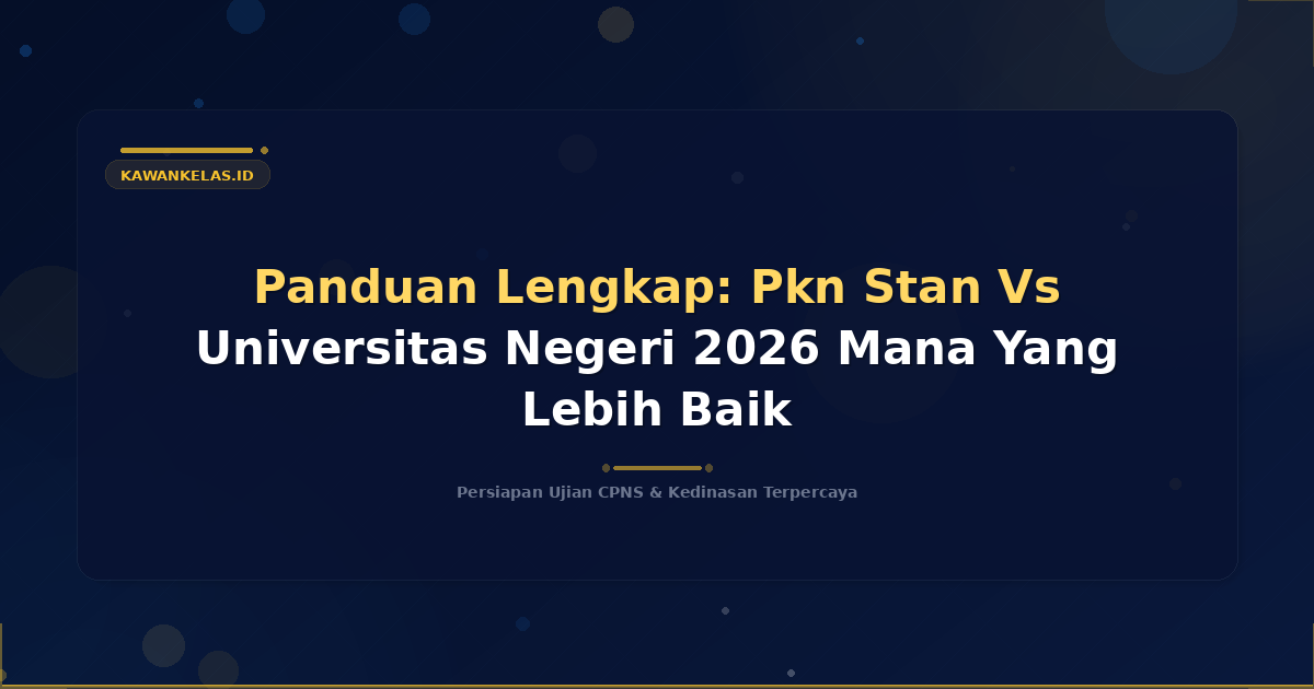 Panduan Lengkap: Pkn Stan Vs Universitas Negeri 2026 Mana Yang Lebih Baik