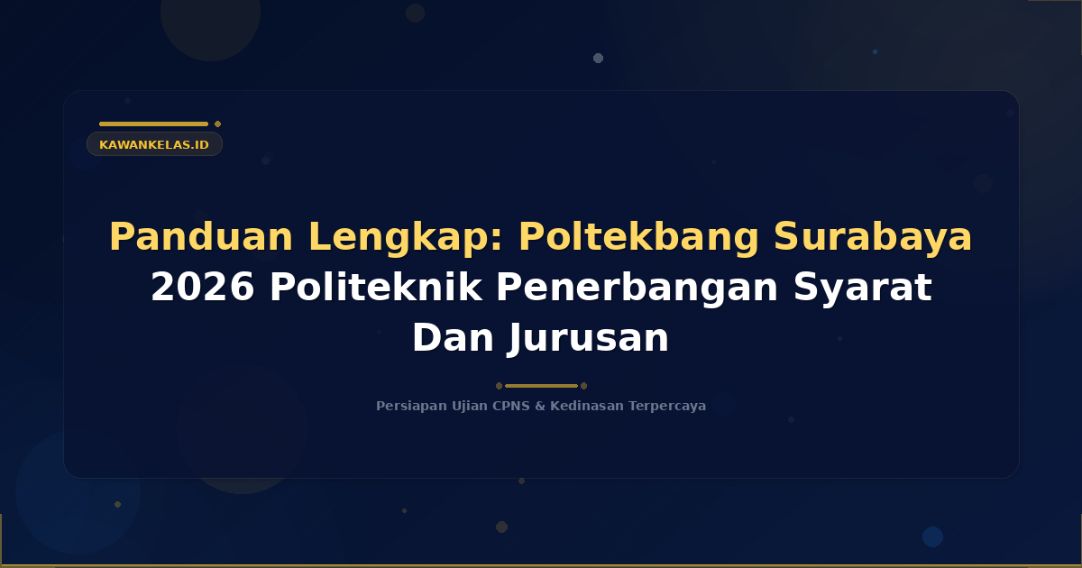 Panduan Lengkap: Poltekbang Surabaya 2026 Politeknik Penerbangan Syarat Dan Jurusan