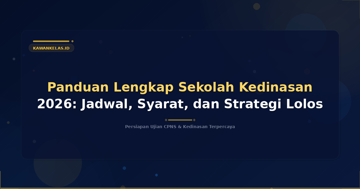 Panduan Lengkap Sekolah Kedinasan 2026: Jadwal, Syarat, dan Strategi Lolos