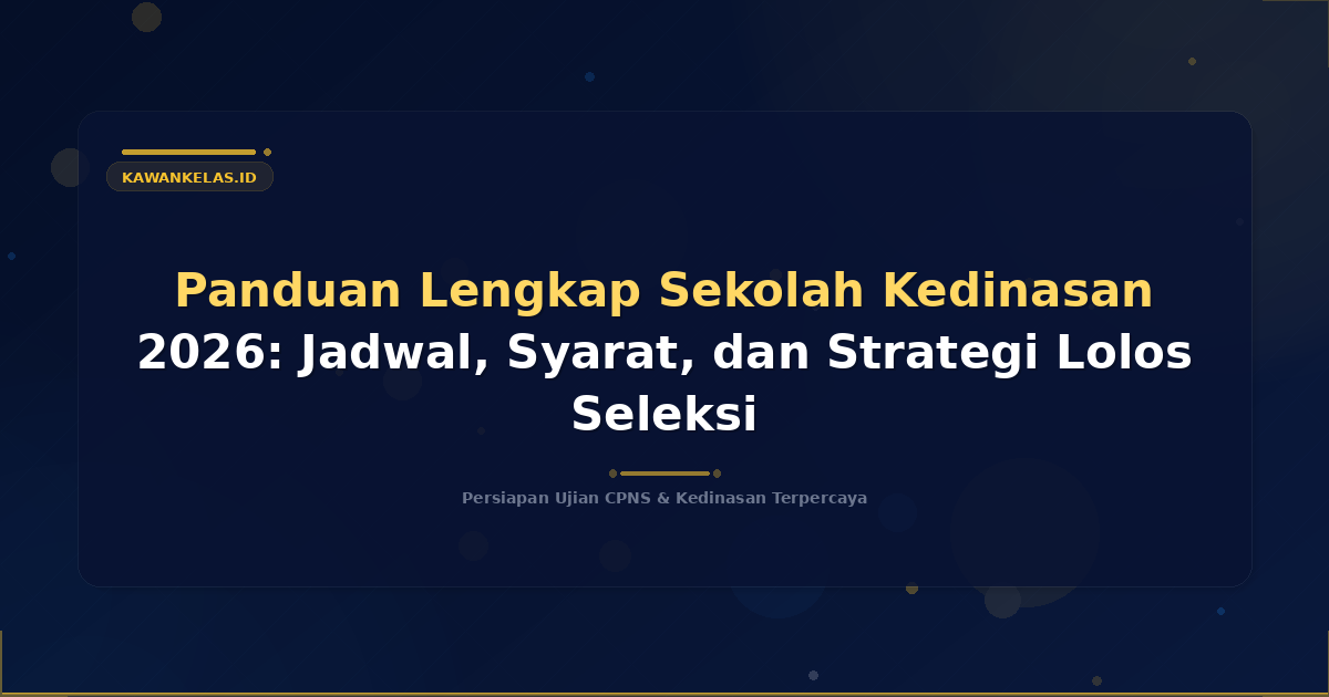 Panduan Lengkap Sekolah Kedinasan 2026: Jadwal, Syarat, dan Strategi Lolos Seleksi