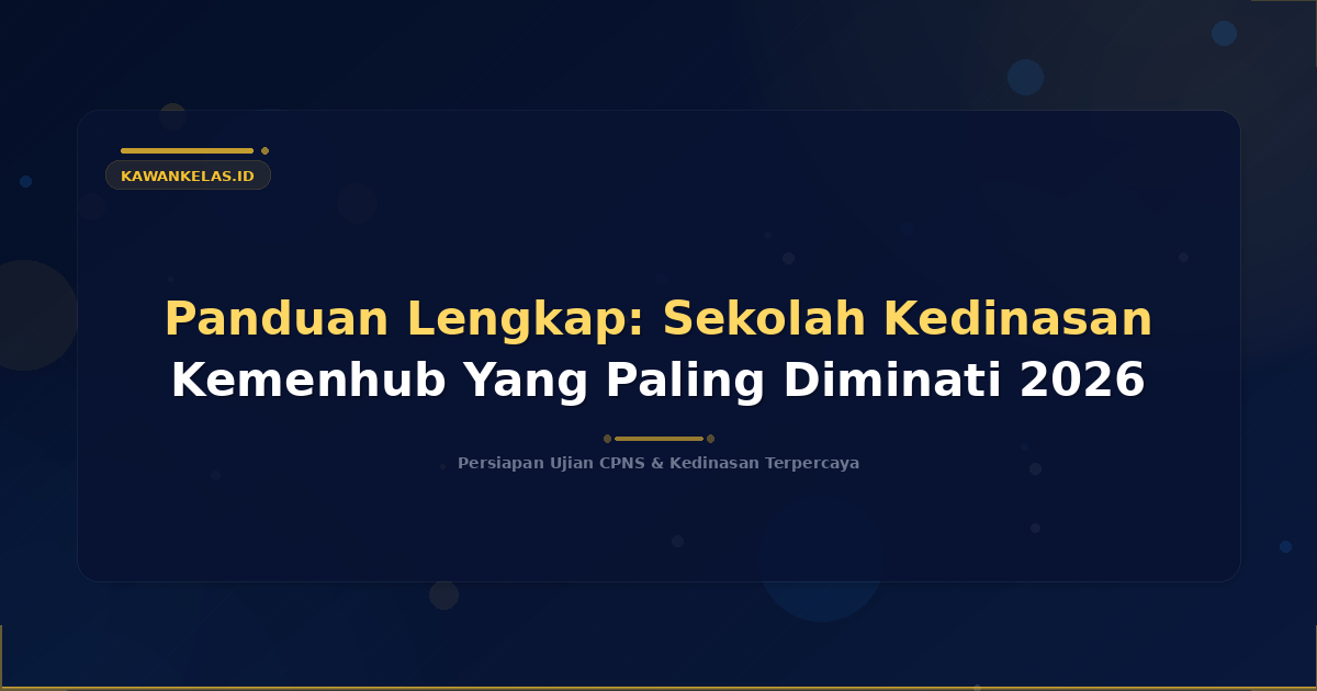 Panduan Lengkap: Sekolah Kedinasan Kemenhub Yang Paling Diminati 2026