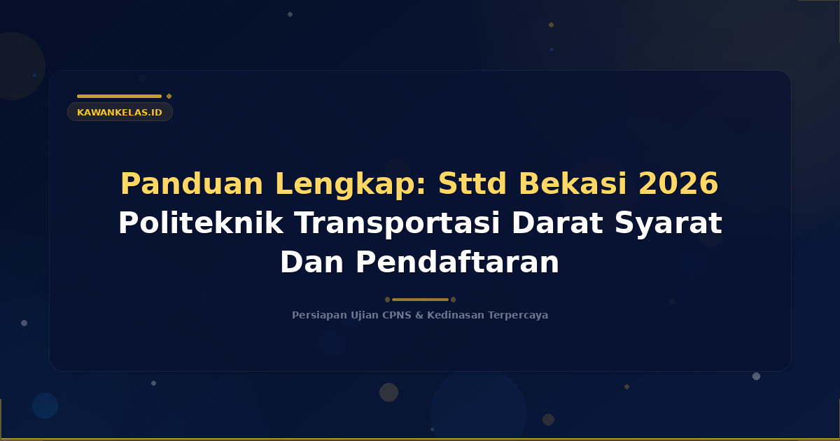 Panduan Lengkap: Sttd Bekasi 2026 Politeknik Transportasi Darat Syarat Dan Pendaftaran