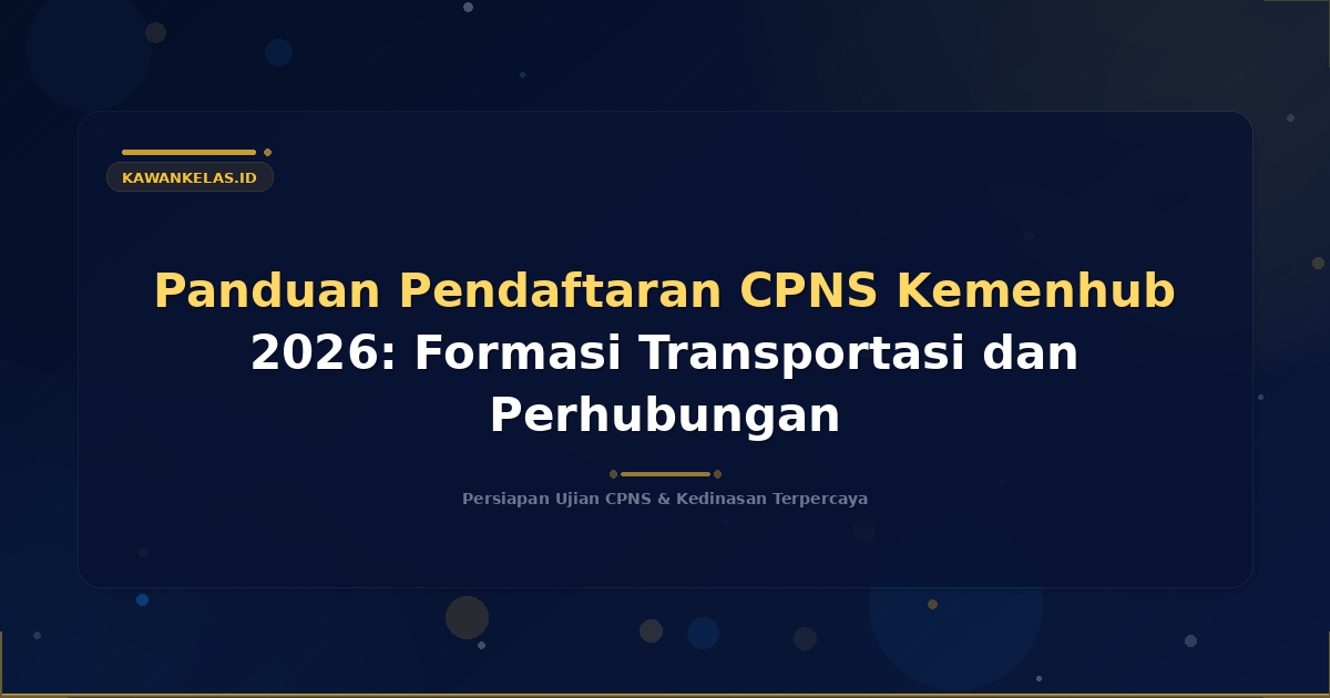 Panduan Pendaftaran CPNS Kemenhub 2026: Formasi Transportasi dan Perhubungan