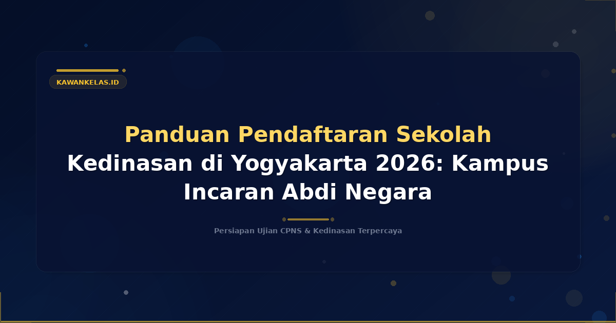Panduan Pendaftaran Sekolah Kedinasan di Yogyakarta 2026: Kampus Incaran Abdi Negara