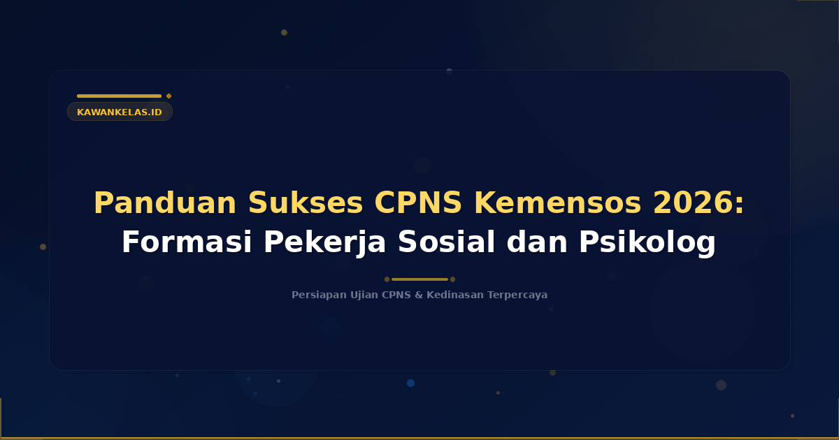 Panduan Sukses CPNS Kemensos 2026: Formasi Pekerja Sosial dan Psikolog