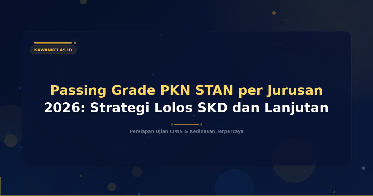 Passing Grade PKN STAN per Jurusan 2026: Strategi Lolos SKD dan Lanjutan