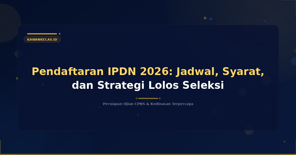 Pendaftaran IPDN 2026: Jadwal, Syarat, dan Strategi Lolos Seleksi