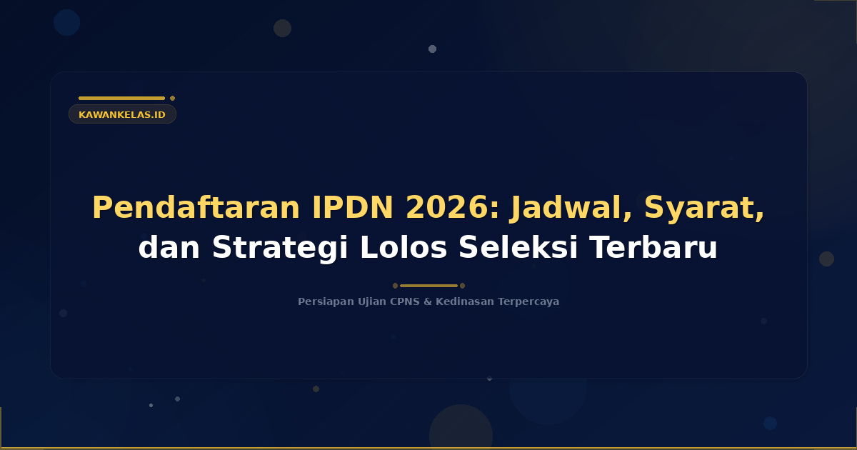 Pendaftaran IPDN 2026: Jadwal, Syarat, dan Strategi Lolos Seleksi Terbaru