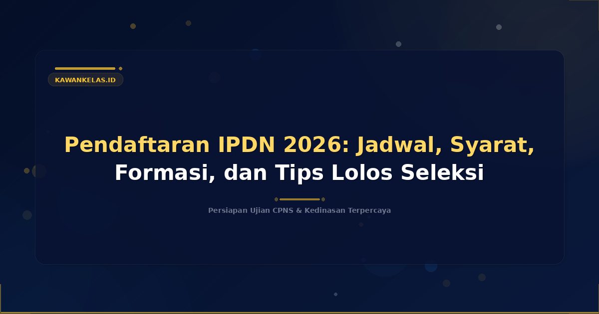 Pendaftaran IPDN 2026: Jadwal, Syarat, Formasi, dan Tips Lolos Seleksi