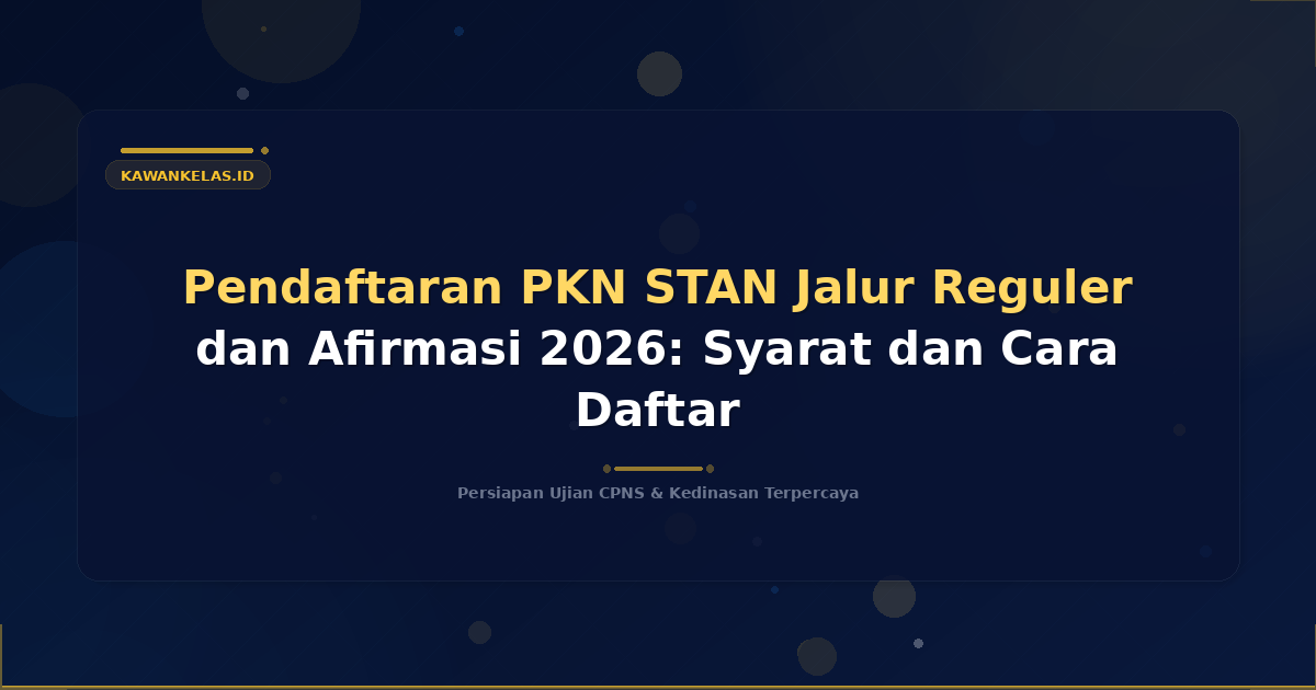 Pendaftaran PKN STAN Jalur Reguler dan Afirmasi 2026: Syarat dan Cara Daftar