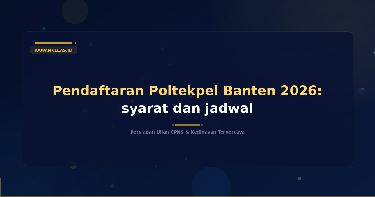 Pendaftaran Poltekpel Banten 2026: syarat dan jadwal