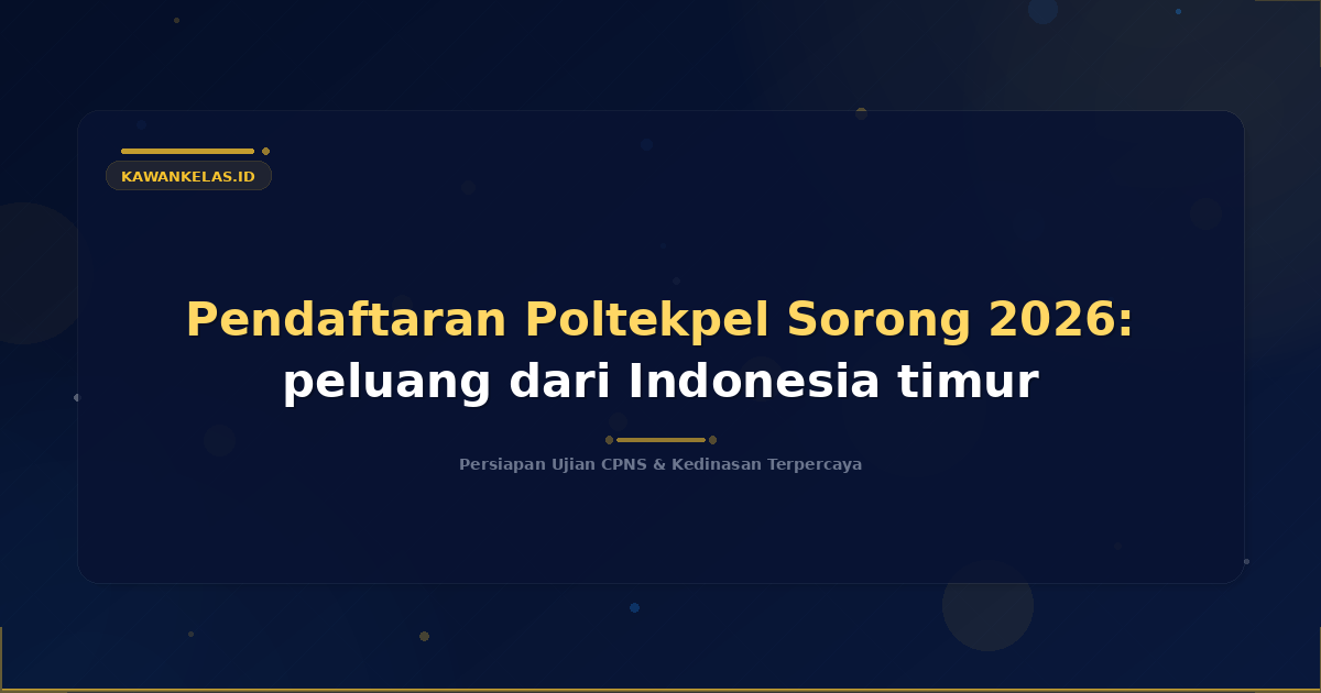 Pendaftaran Poltekpel Sorong 2026: peluang dari Indonesia timur