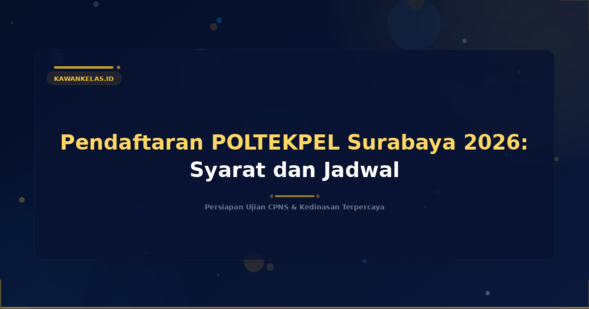 Pendaftaran POLTEKPEL Surabaya 2026: Syarat dan Jadwal