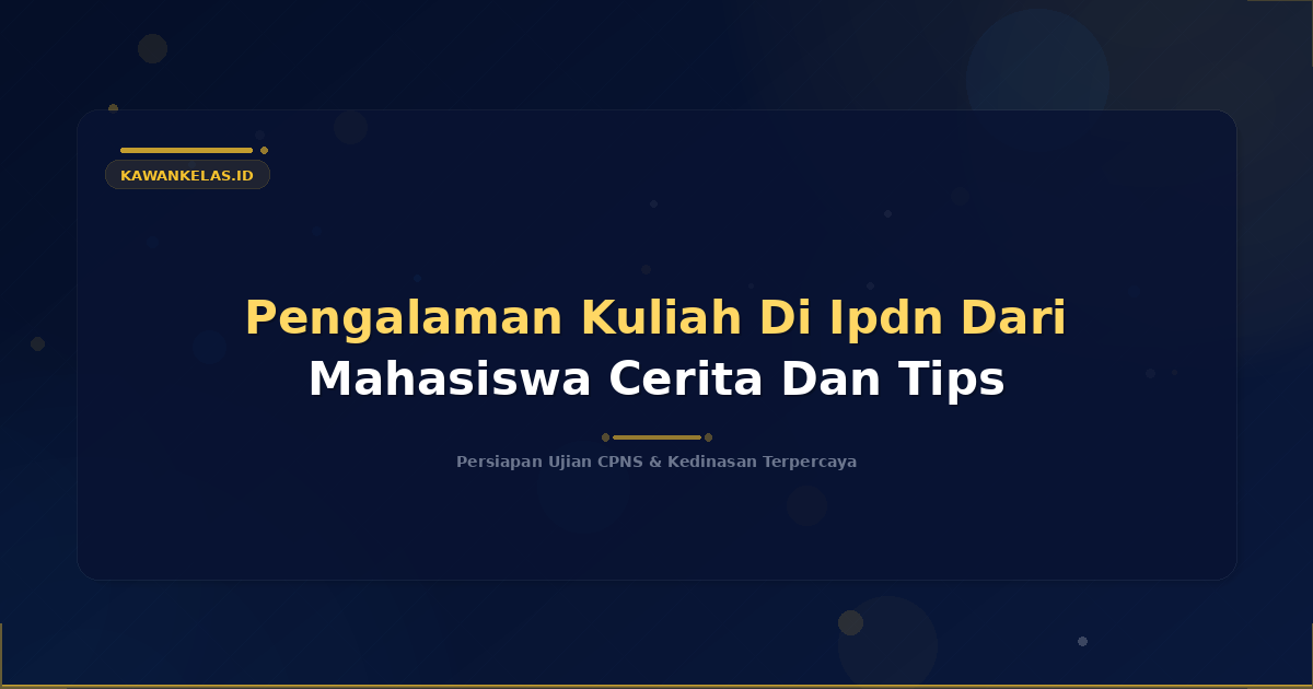 Pengalaman Kuliah Di Ipdn Dari Mahasiswa Cerita Dan Tips
