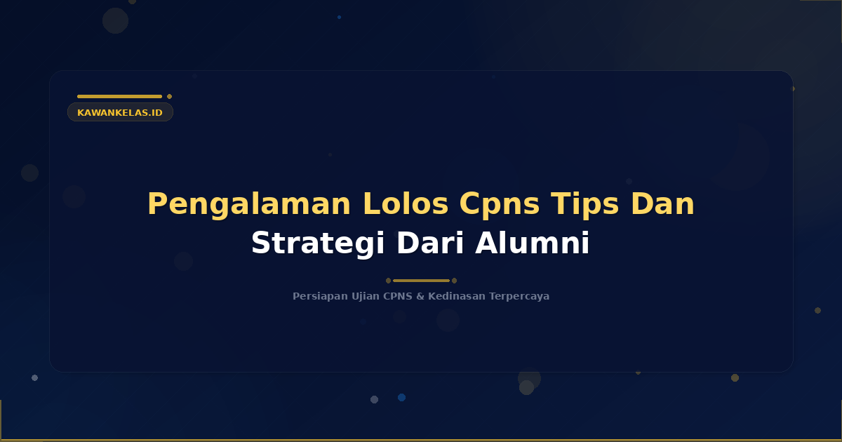 Pengalaman Lolos Cpns Tips Dan Strategi Dari Alumni