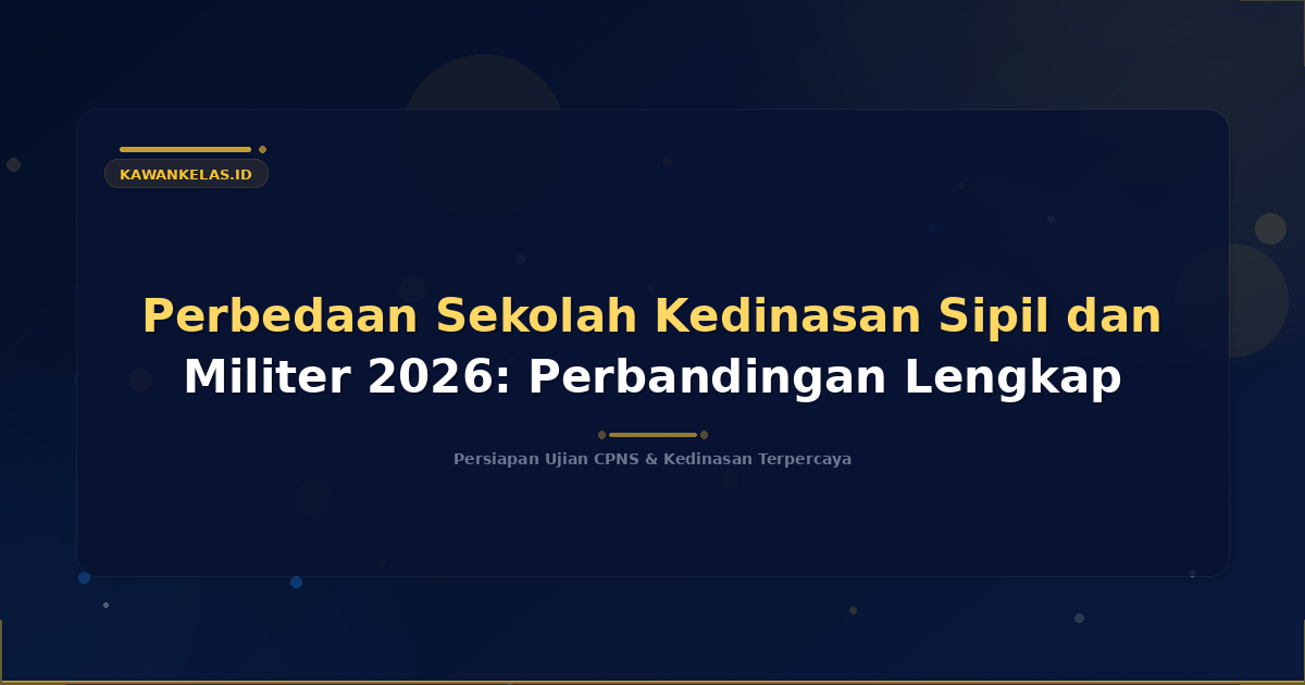 Perbedaan Sekolah Kedinasan Sipil dan Militer 2026: Perbandingan Lengkap