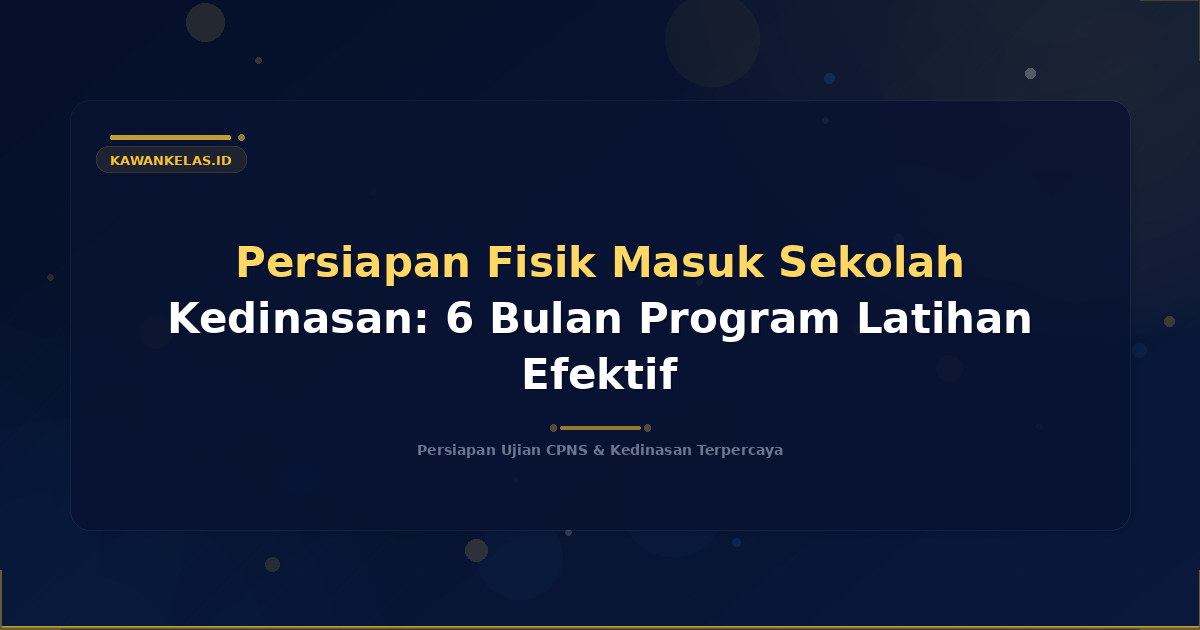 Persiapan Fisik Masuk Sekolah Kedinasan: 6 Bulan Program Latihan Efektif