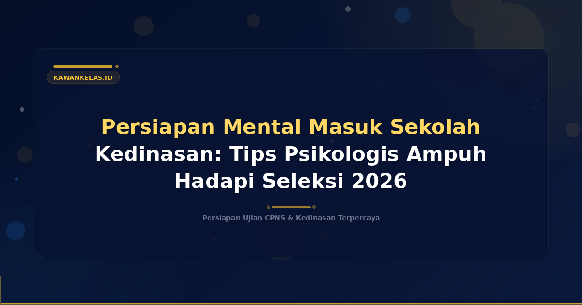 Persiapan Mental Masuk Sekolah Kedinasan: Tips Psikologis Ampuh Hadapi Seleksi 2026