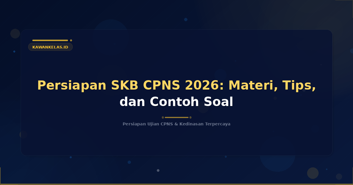 Persiapan SKB CPNS 2026: Materi, Tips, dan Contoh Soal
