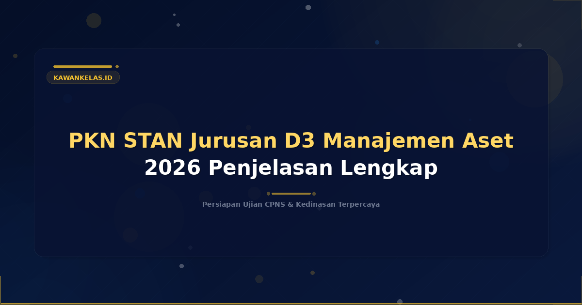 PKN STAN Jurusan D3 Manajemen Aset 2026 Penjelasan Lengkap