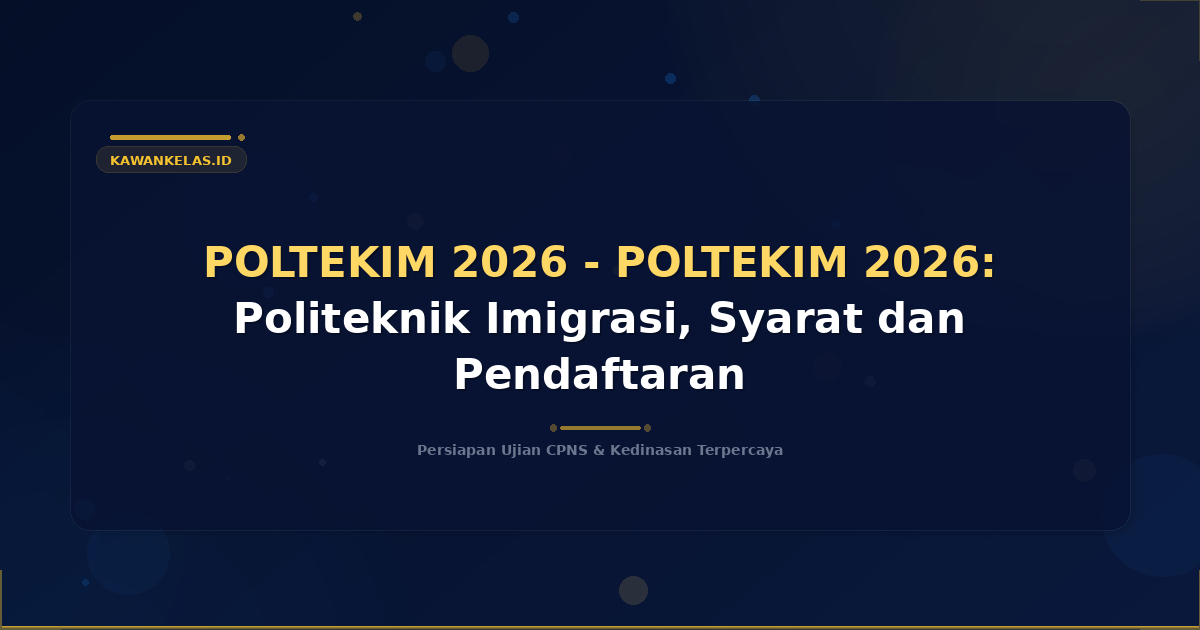 POLTEKIM 2026 - POLTEKIM 2026: Politeknik Imigrasi, Syarat dan Pendaftaran