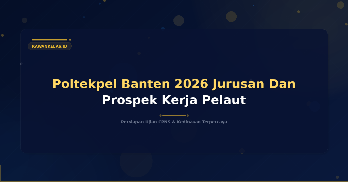 Poltekpel Banten 2026 Jurusan Dan Prospek Kerja Pelaut