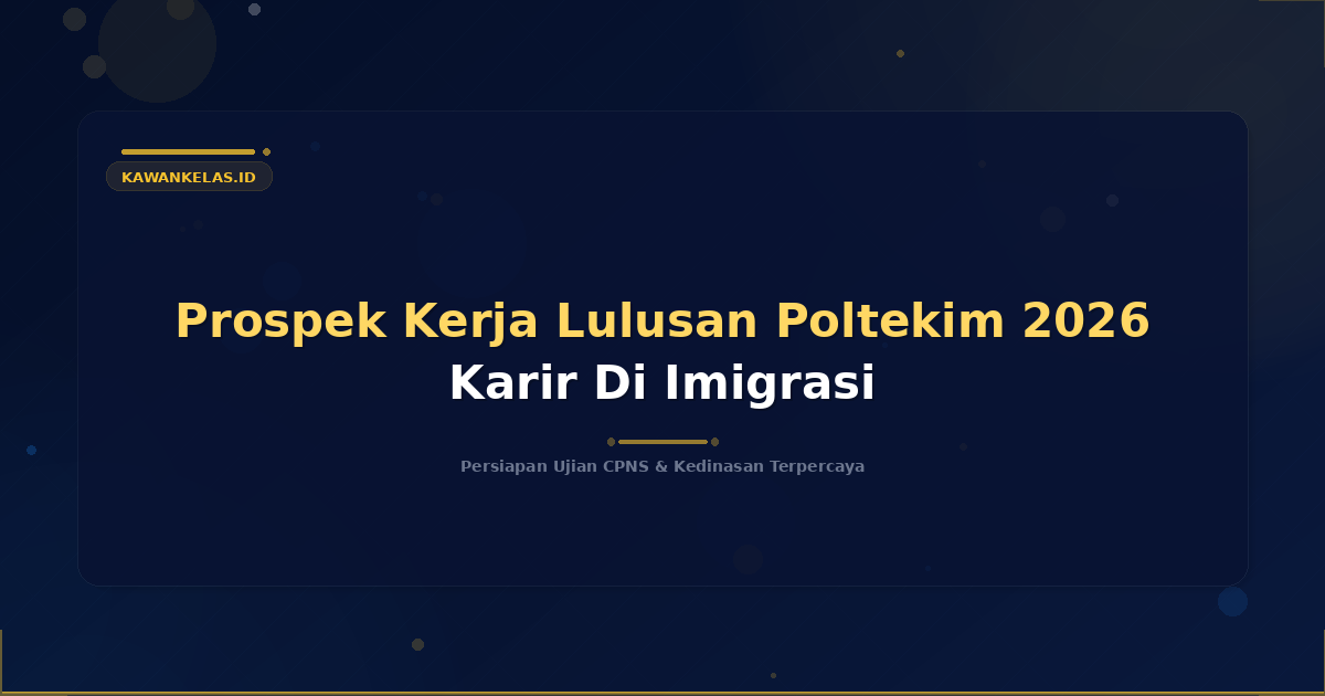 Prospek Kerja Lulusan Poltekim 2026 Karir Di Imigrasi