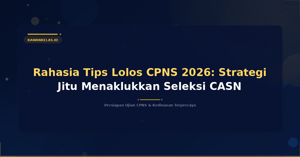 Rahasia Tips Lolos CPNS 2026: Strategi Jitu Menaklukkan Seleksi CASN