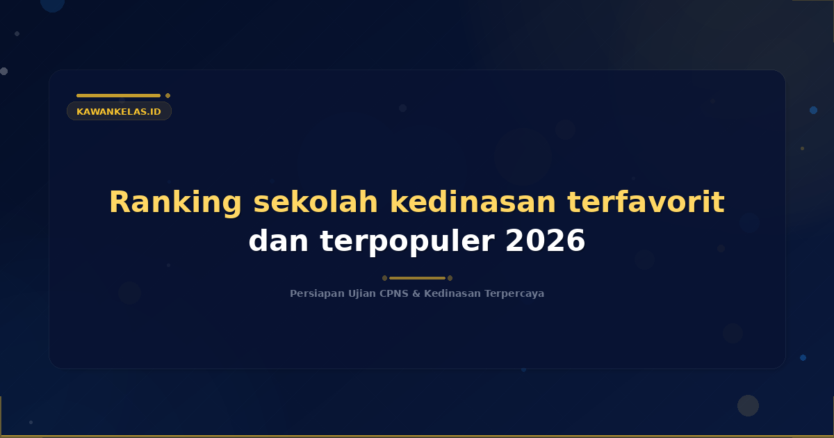 Ranking sekolah kedinasan terfavorit dan terpopuler 2026