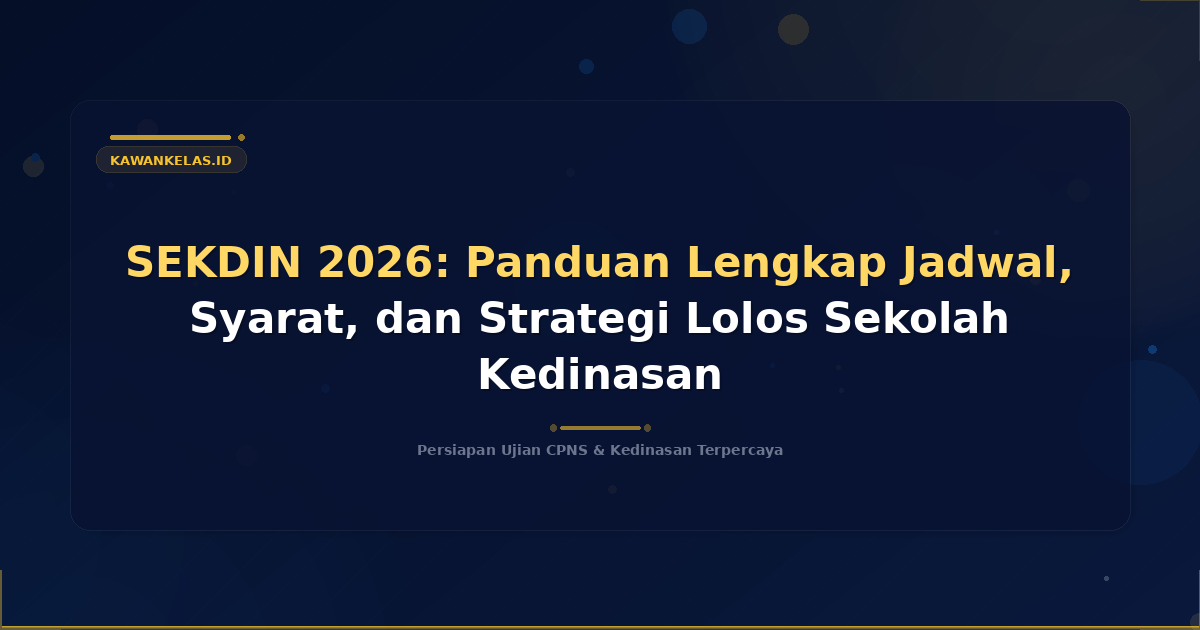 SEKDIN 2026: Panduan Lengkap Jadwal, Syarat, dan Strategi Lolos Sekolah Kedinasan