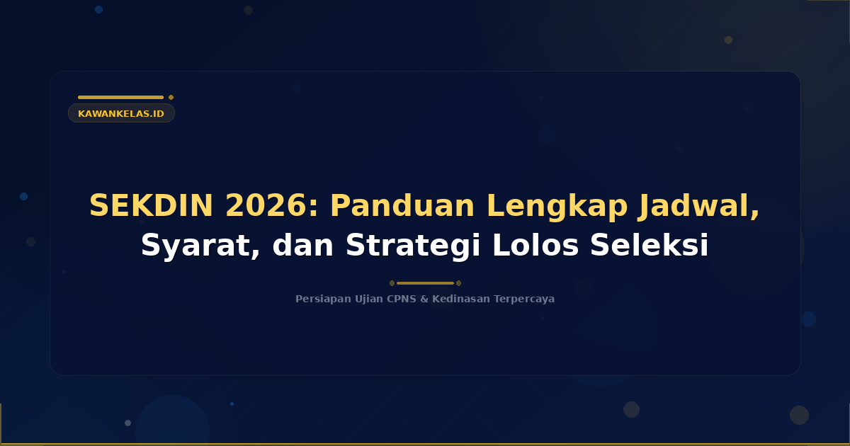 SEKDIN 2026: Panduan Lengkap Jadwal, Syarat, dan Strategi Lolos Seleksi